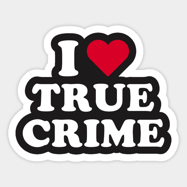 True Crime Shirt - I Love True Crime Sticker by redbarron